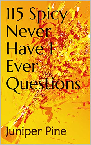 115 Spicy Never Have I Ever Questions EBook Pine 