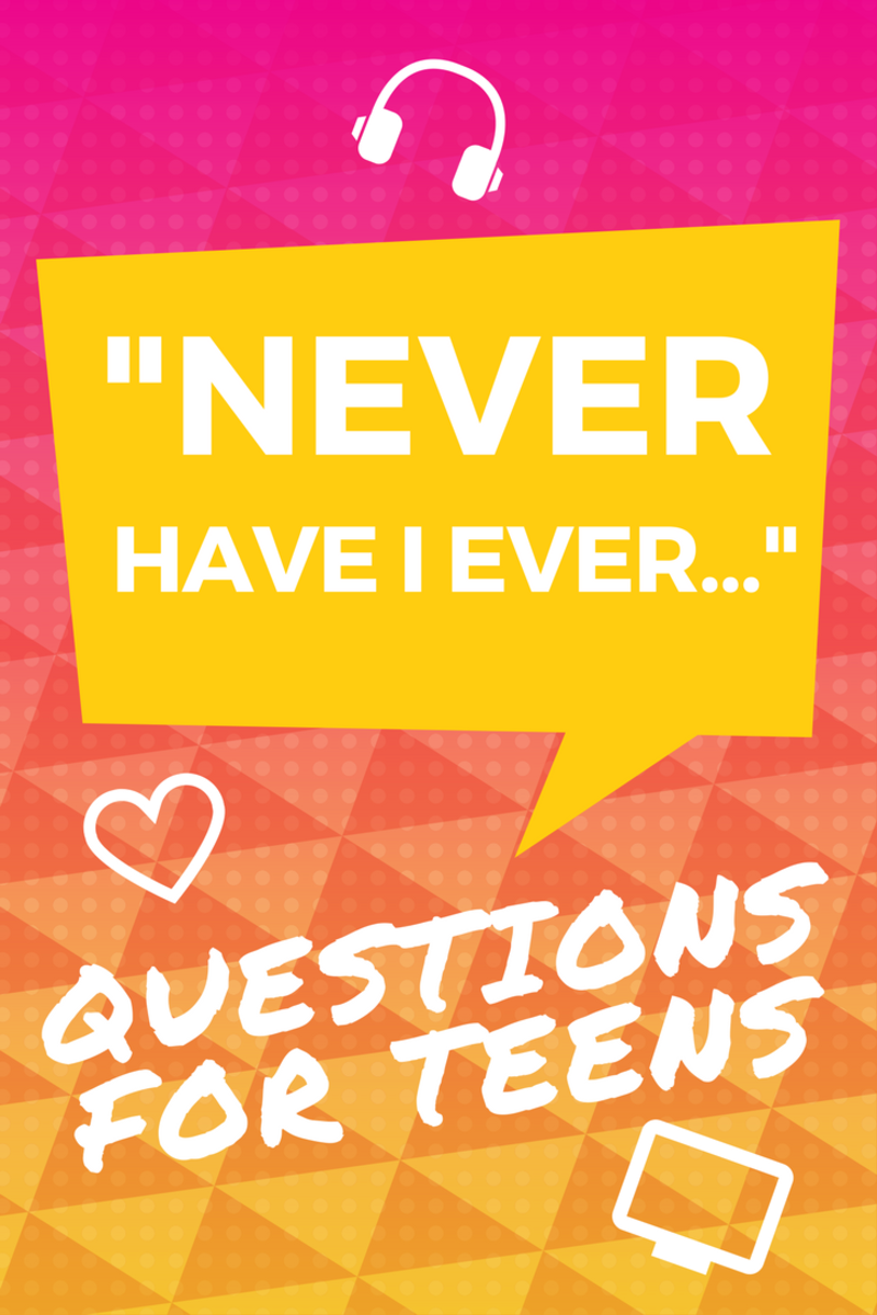 135 Crazy Never Have I Ever Questions For Teens 