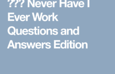 Never Have I Ever Work Questions And Answers Edition